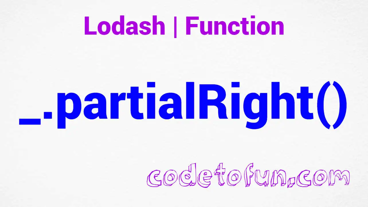 Lodash _.partialRight() Function Method