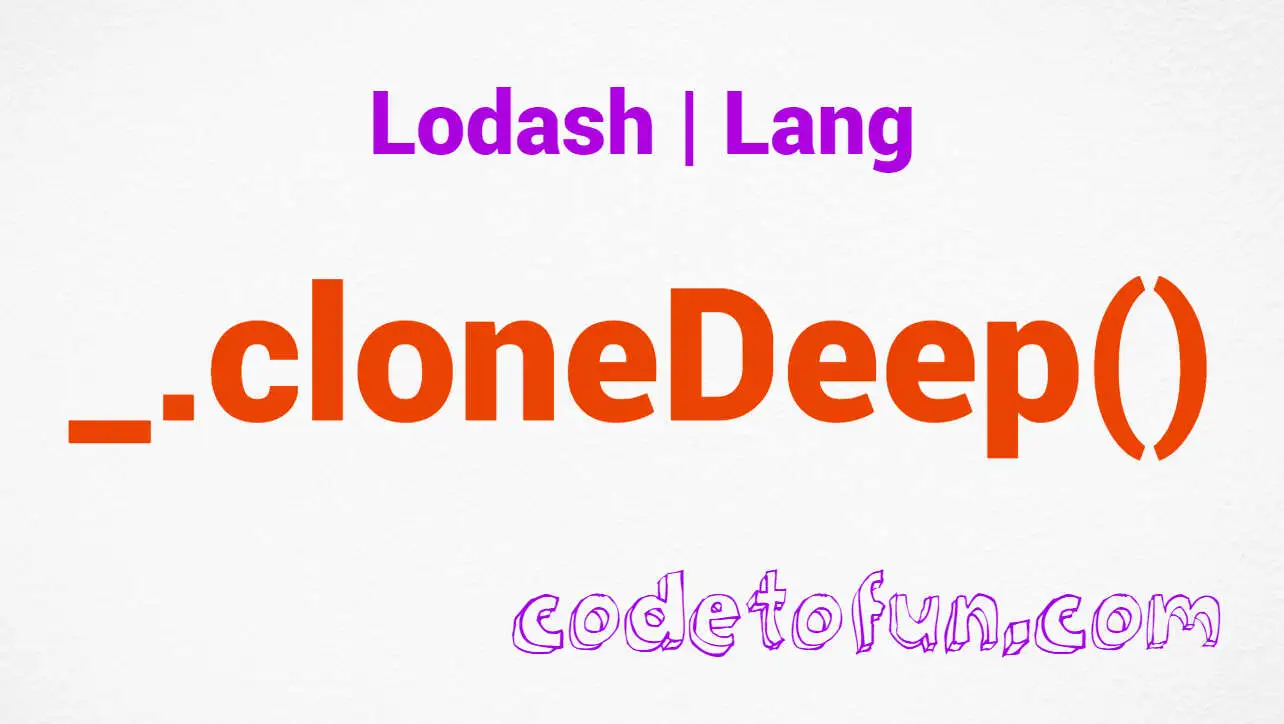 Lodash _.cloneDeep() Lang Method