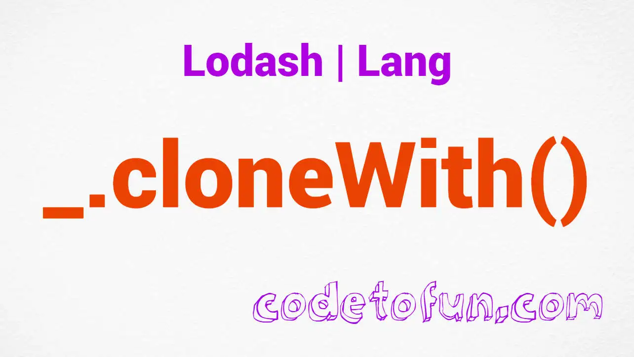 Lodash _.cloneWith() Lang Method