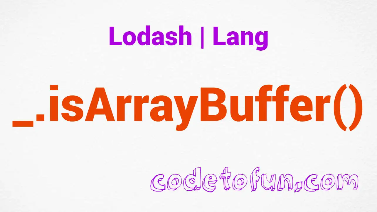 Lodash _.isArrayBuffer() Lang Method