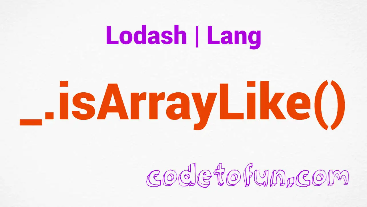 Lodash _.isArrayLike() Lang Method