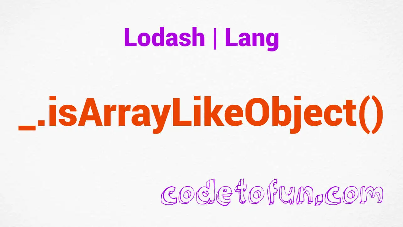 Lodash _.isArrayLikeObject() Lang Method