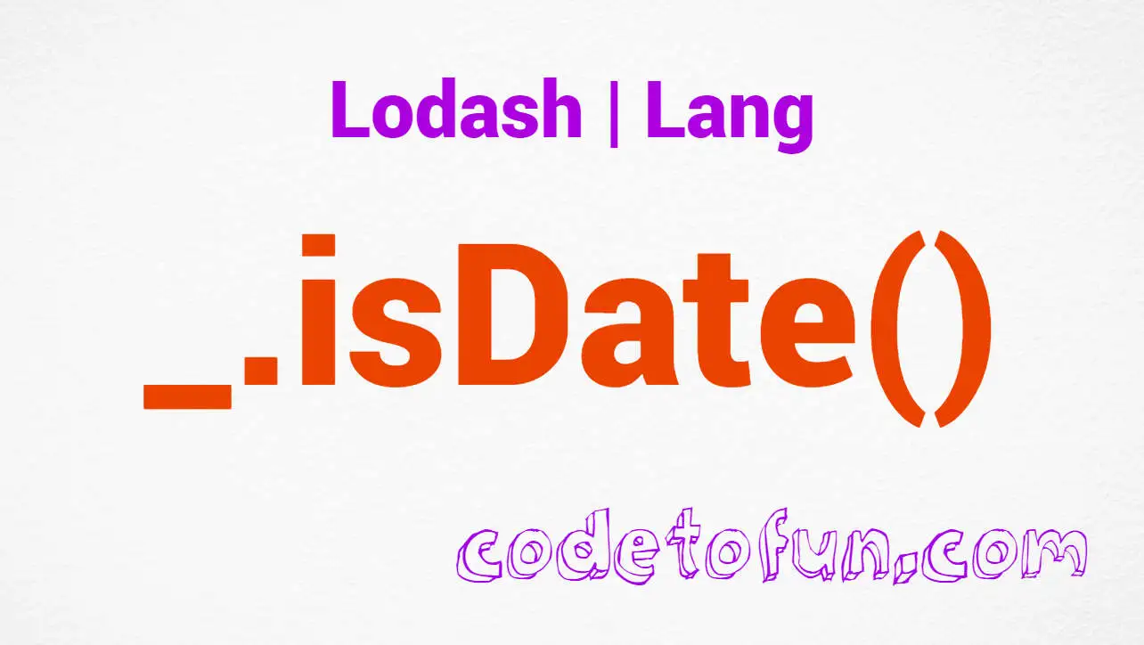 Lodash _.isDate() Lang Method