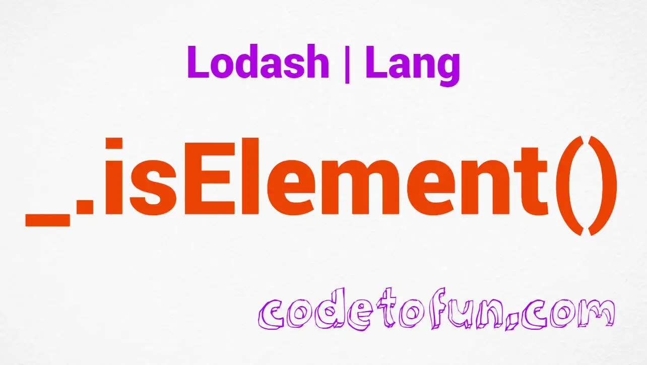 Lodash _.isElement() Lang Method