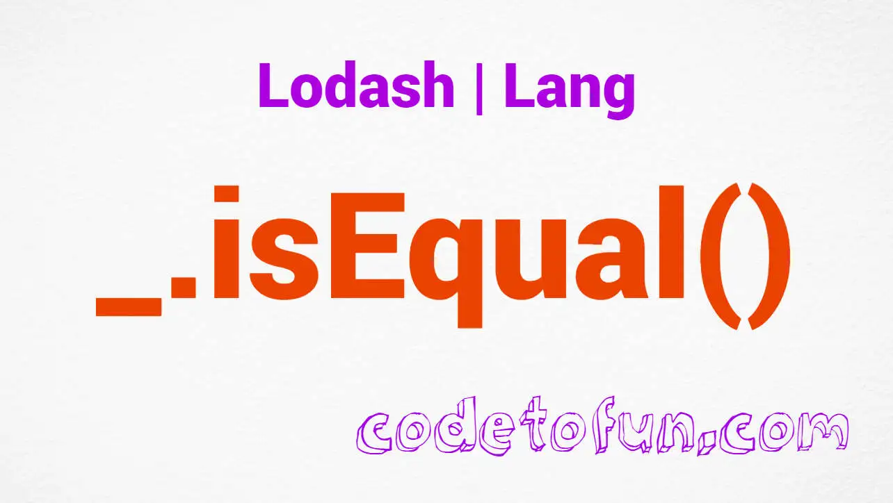 Lodash _.isEqual() Lang Method