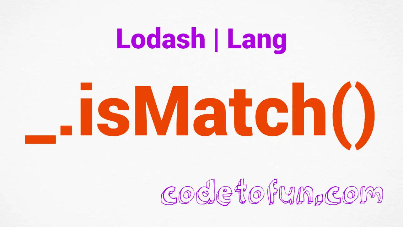 Lodash _.isMatch() Lang Method