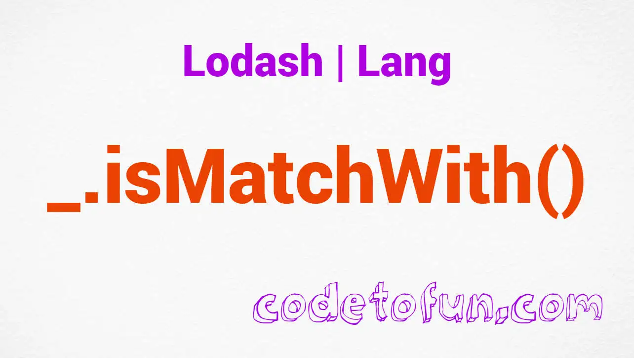 Lodash _.isMatchWith() Lang Method