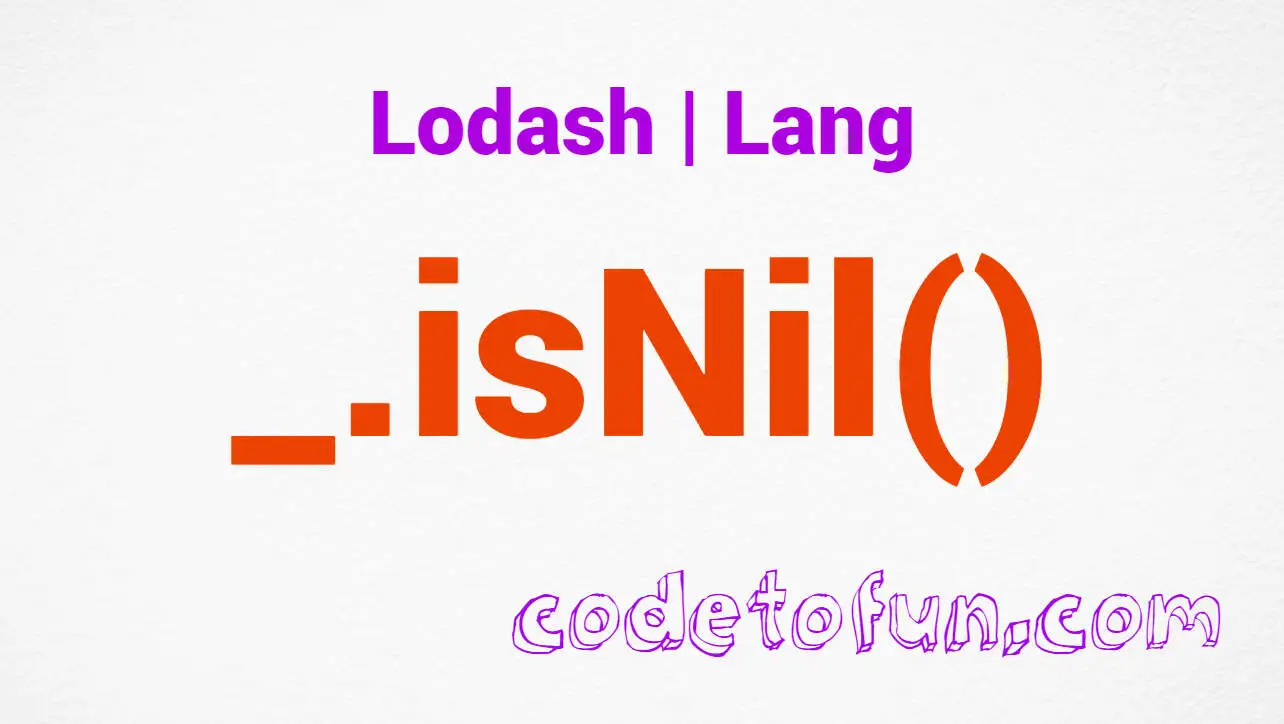 Lodash _.isNil() Lang Method