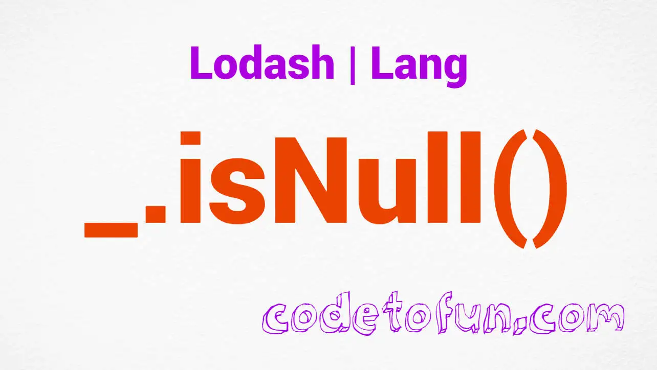 Lodash _.isNull() Lang Method