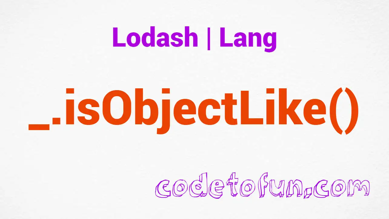 Lodash _.isObjectLike() Lang Method