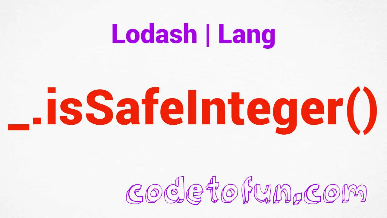 Lodash _.isSafeInteger() Lang Method