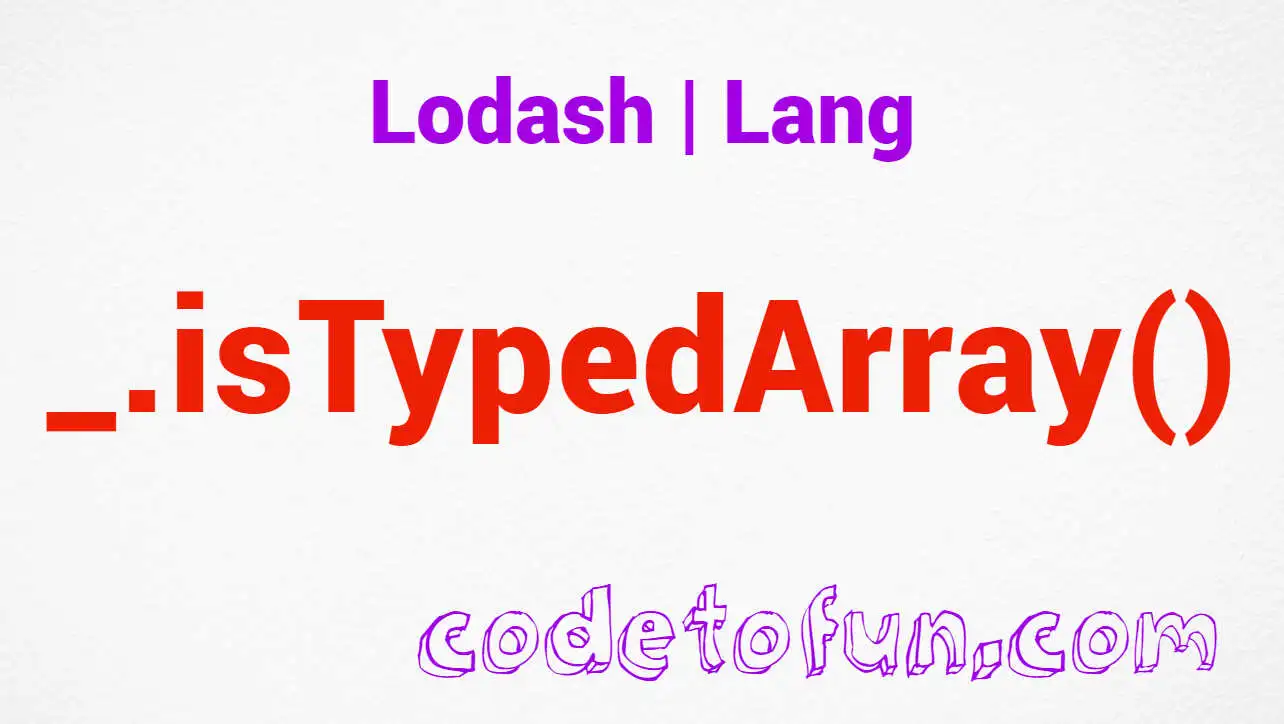 Lodash _.isTypedArray() Lang Method