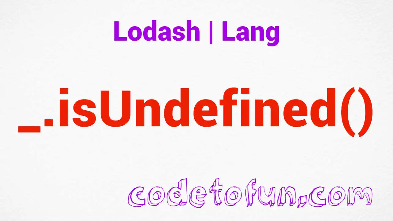 Lodash _.isUndefined() Lang Method