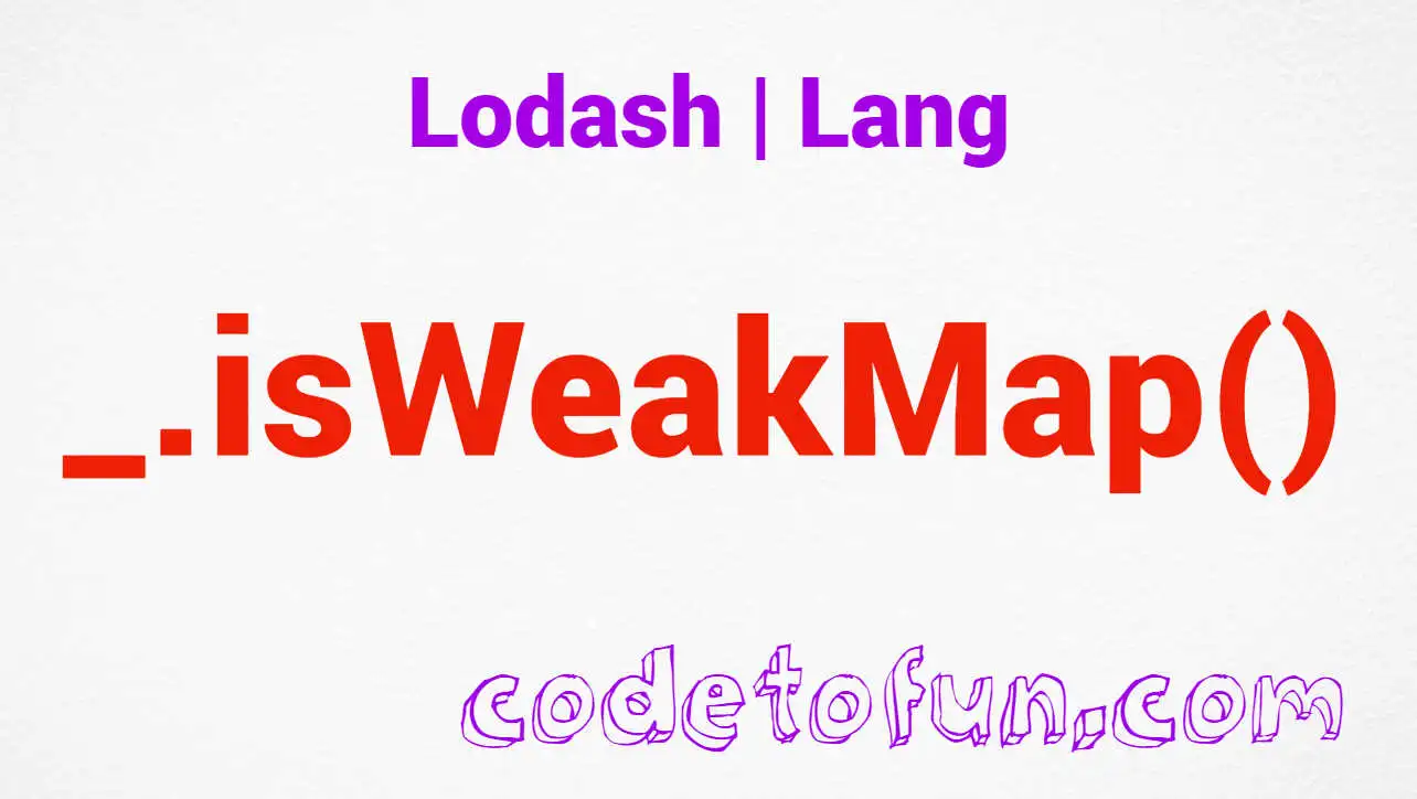 Lodash _.isWeakMap() Lang Method