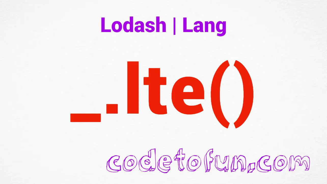 Lodash _.lte() Lang Method