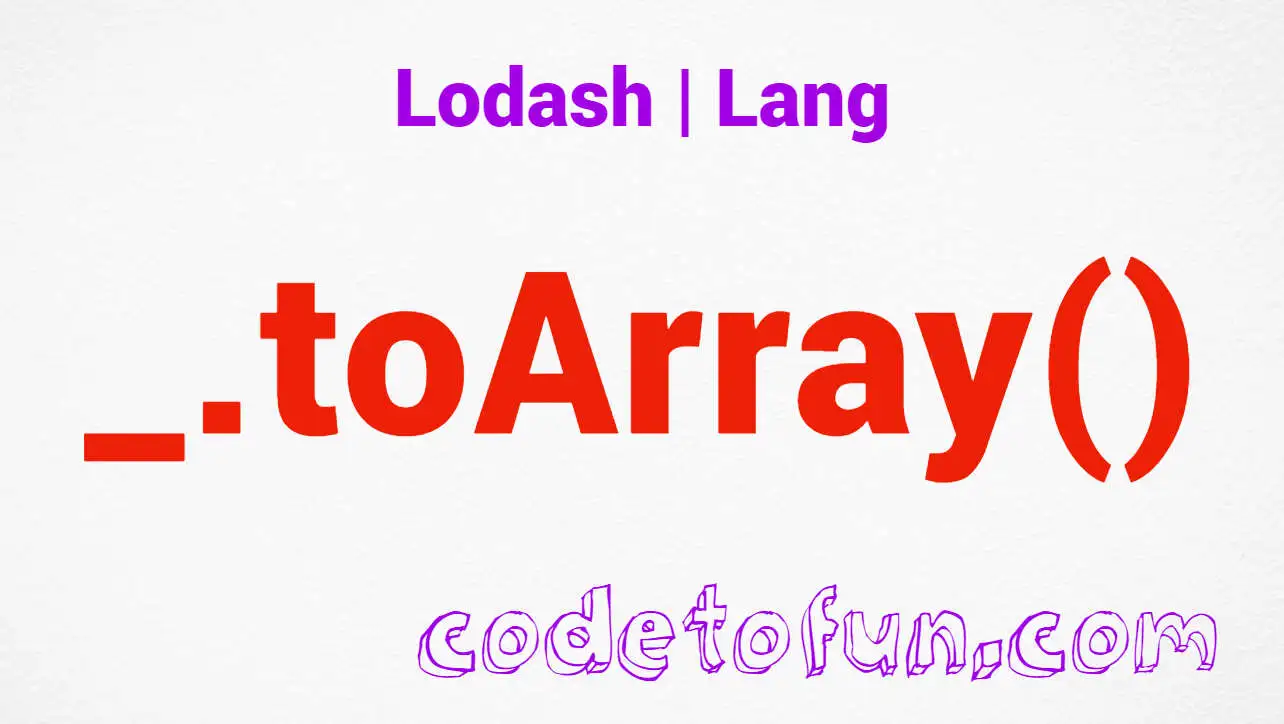 Lodash _.toArray() Lang Method