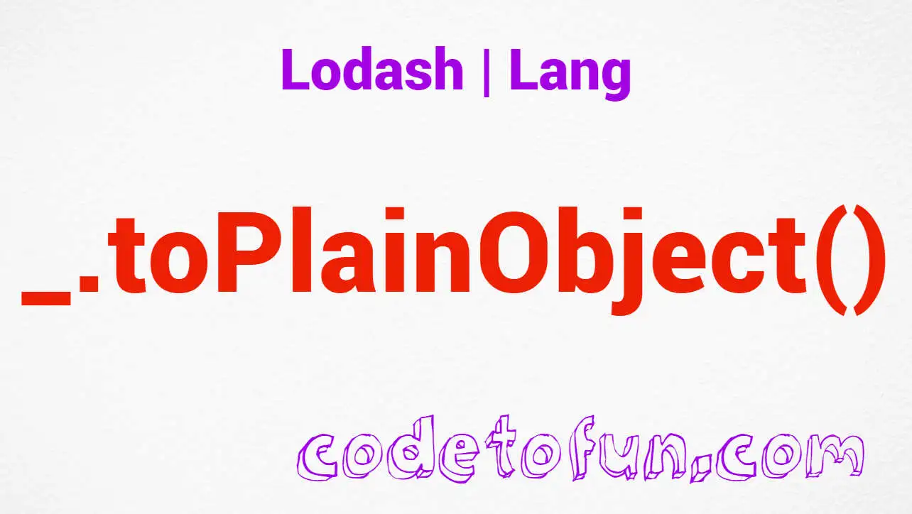 Lodash _.toPlainObject() Lang Method