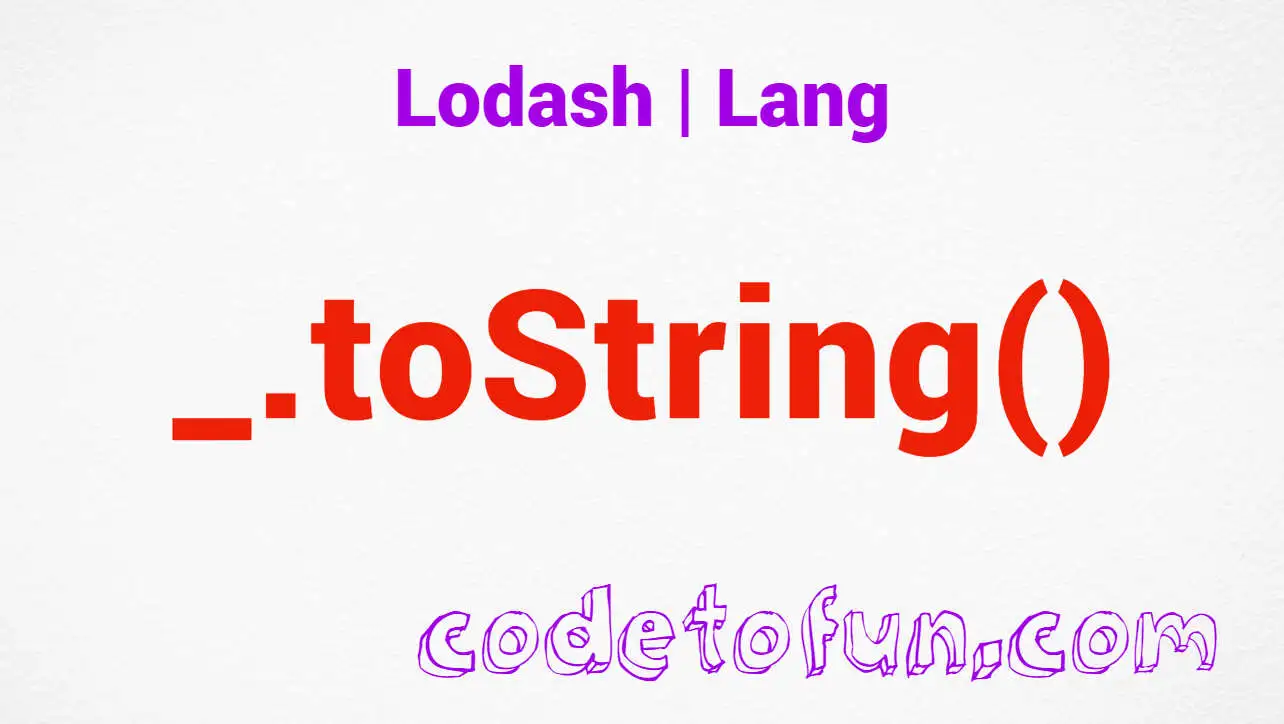 Lodash _.toString() Lang Method