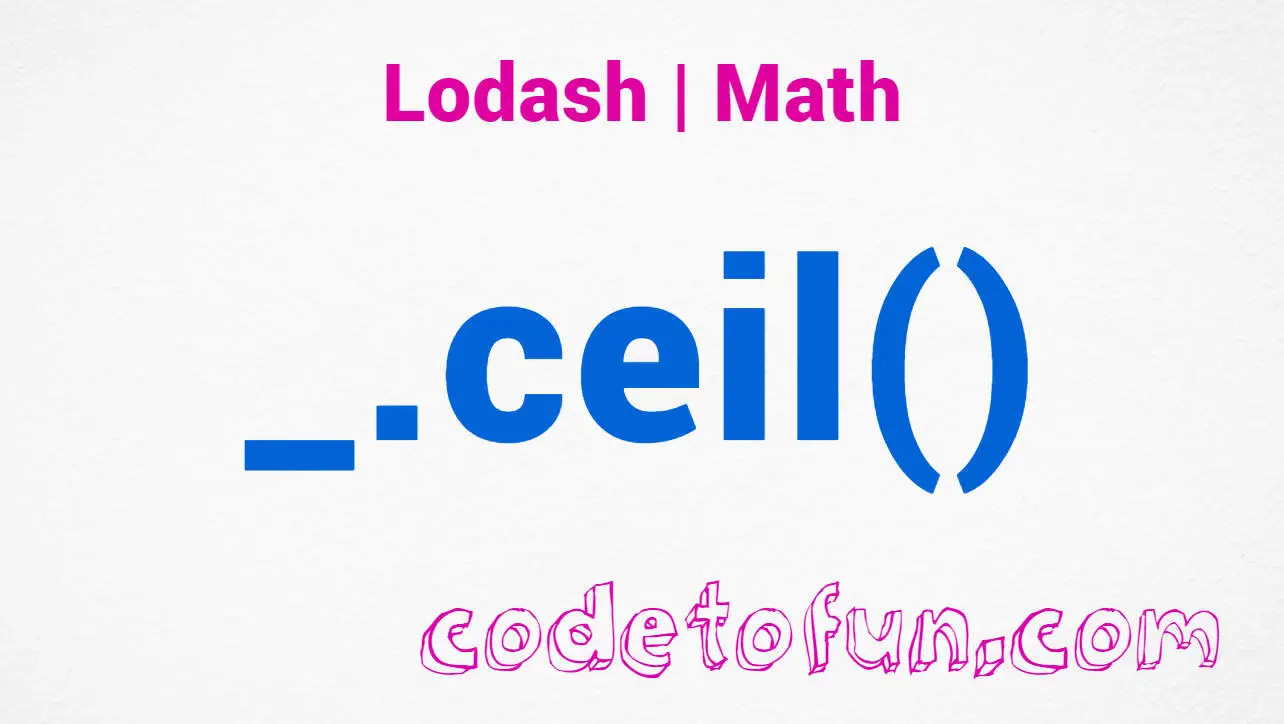 Lodash _.ceil() Math Method