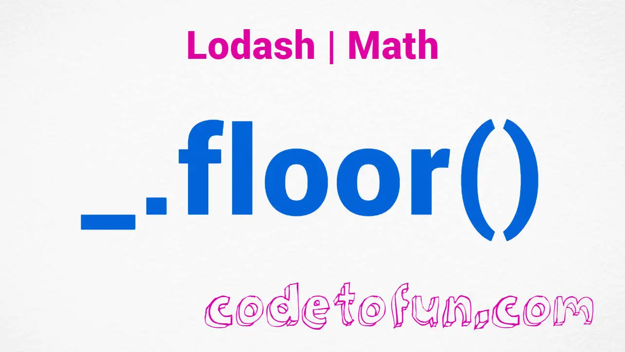 Lodash _.floor() Math Method