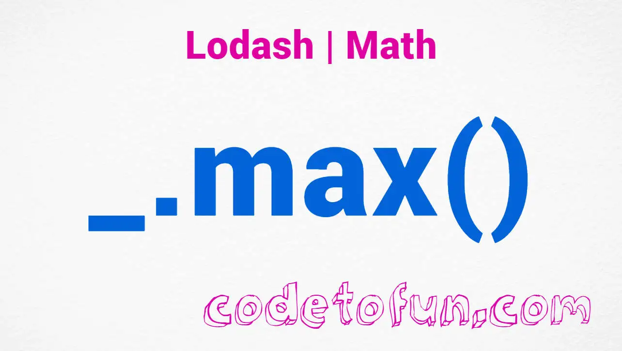 Lodash _.max() Math Method