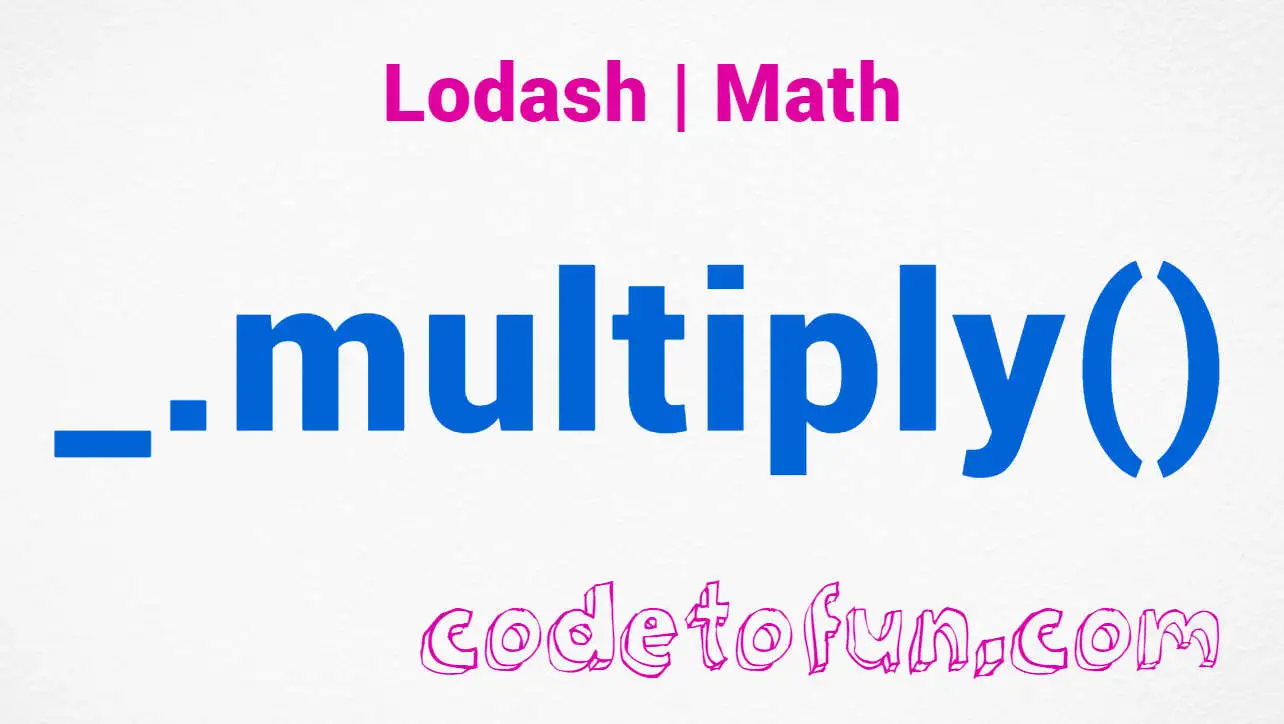 Lodash _.multiply() Math Method