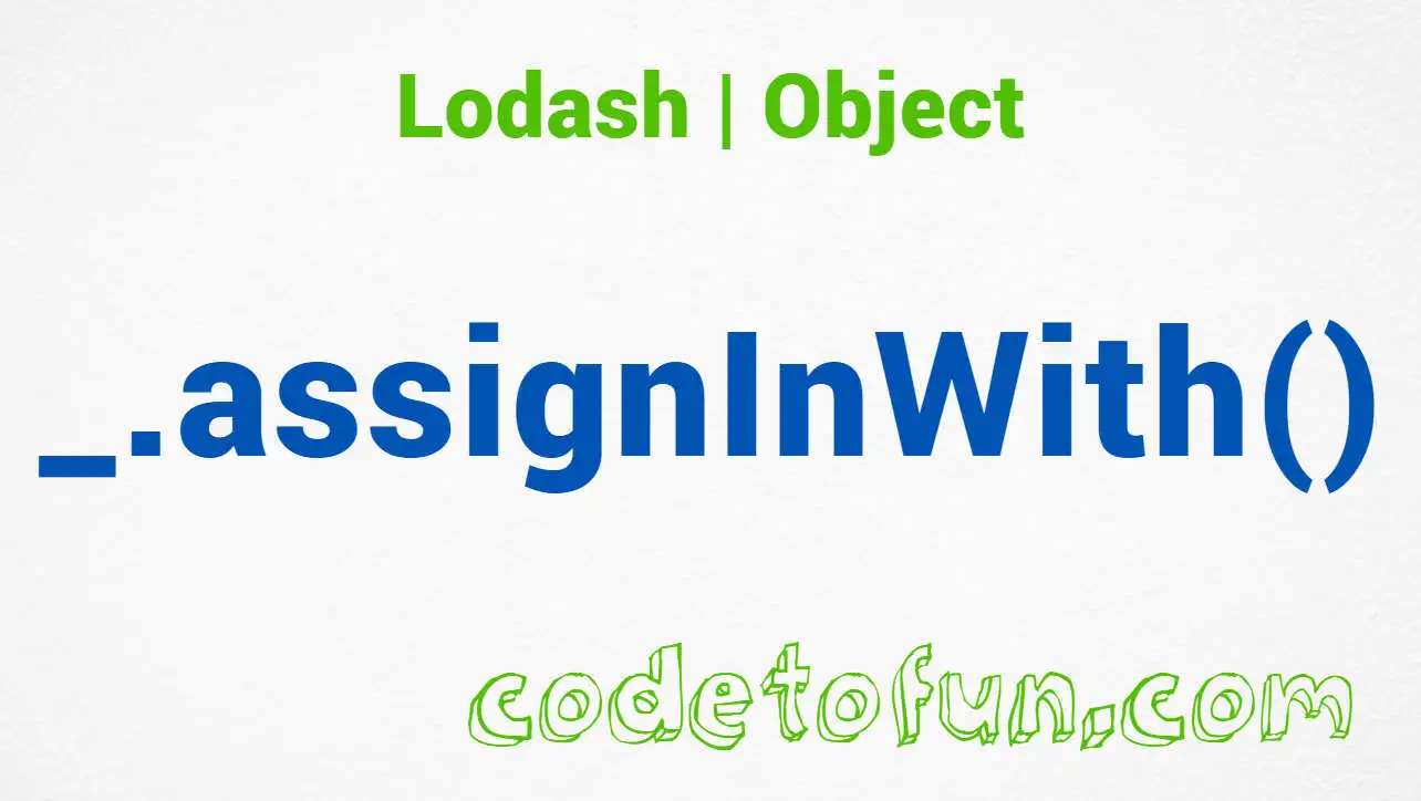 Lodash _.assignInWith() Object Method