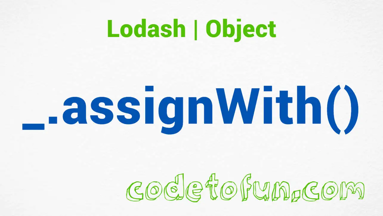 Lodash _.assignWith() Object Method