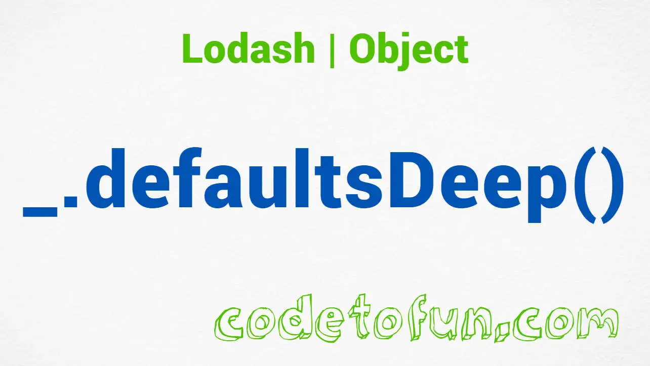 Lodash _.defaultsDeep() Object Method