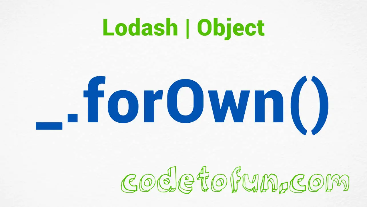 Lodash _.forOwn() Object Method