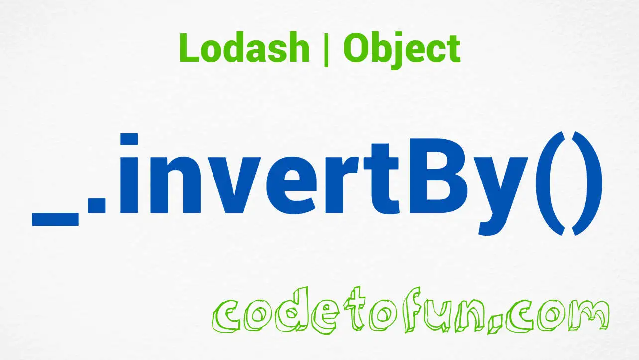 Lodash _.invertBy() Object Method