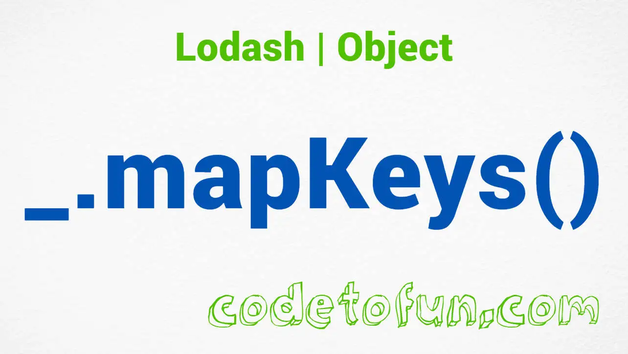 Lodash _.mapKeys() Object Method