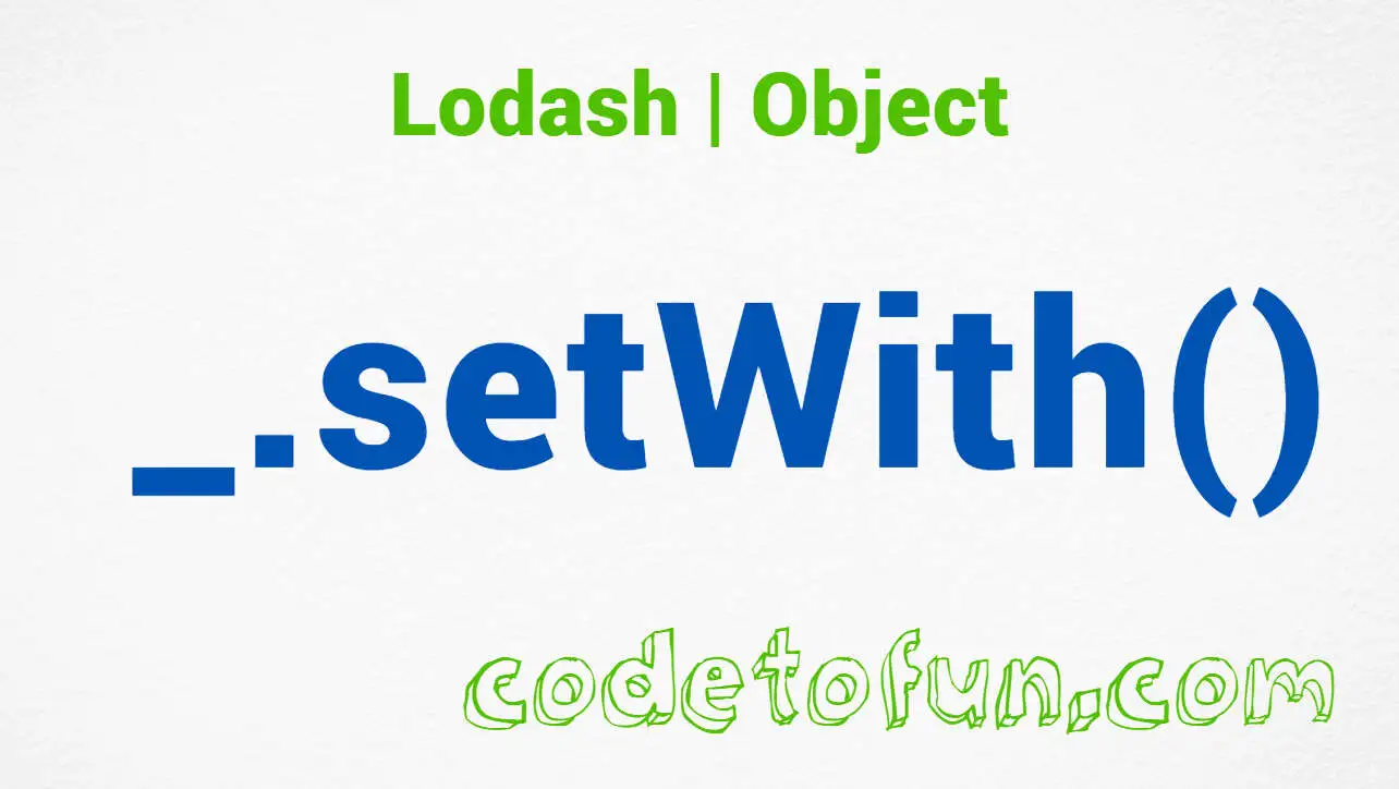 Lodash _.setWith() Object Method