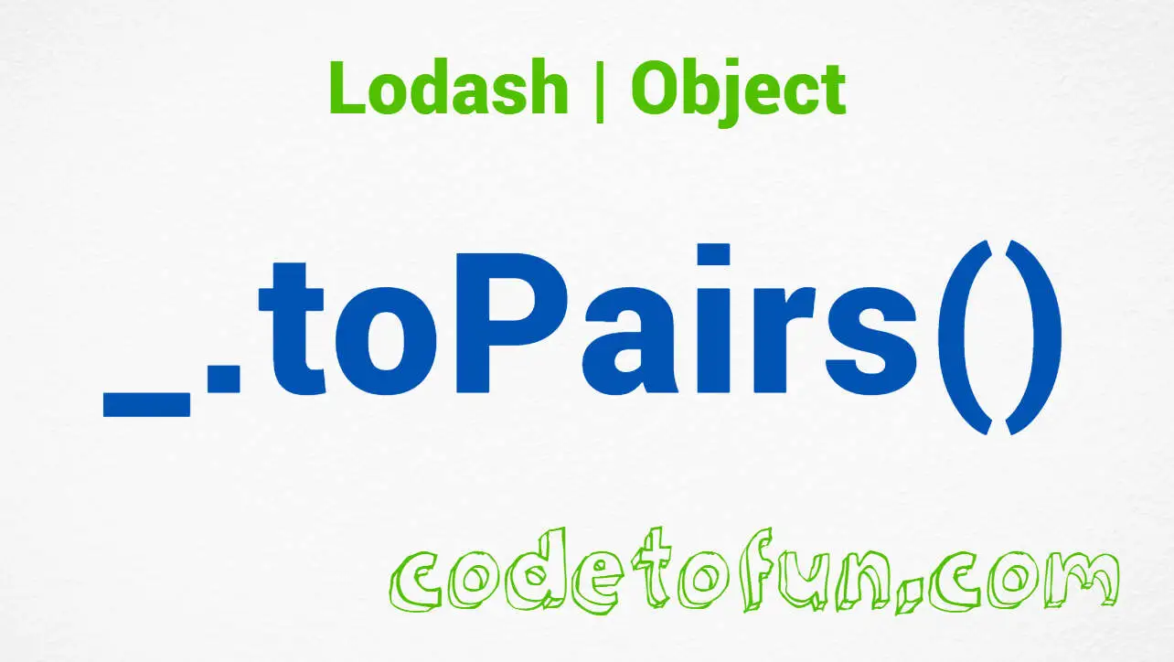 Lodash _.toPairs() Object Method