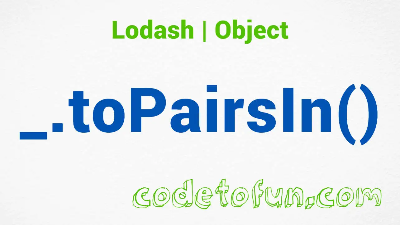 Lodash _.toPairsIn() Object Method