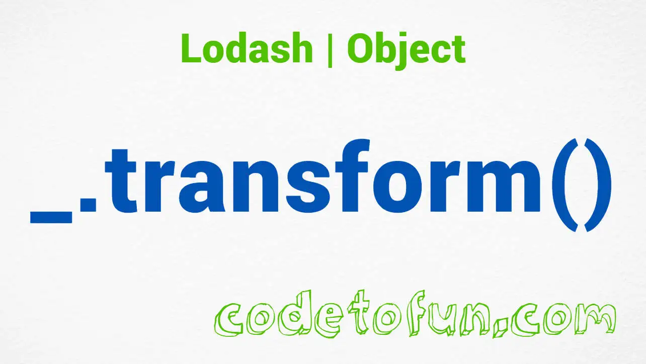 Lodash _.transform() Object Method