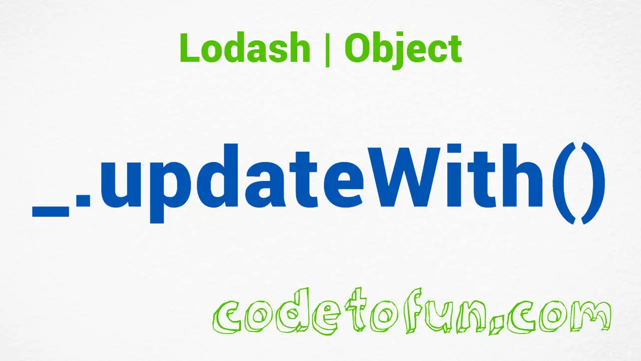 Lodash _.updateWith() Object Method