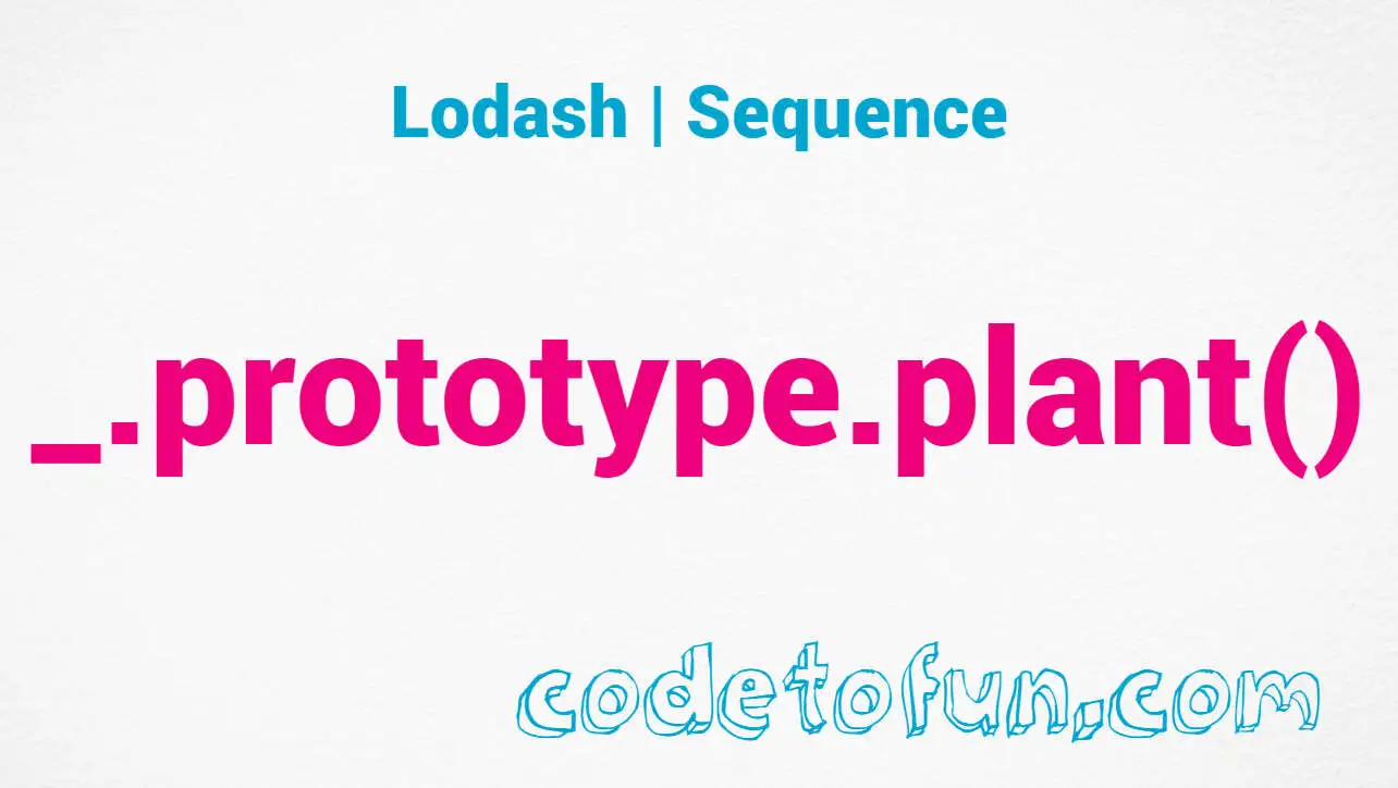 Lodash _.prototype.plant() Seq Method