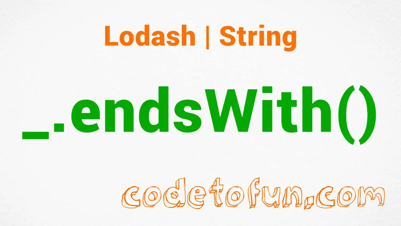 Lodash _.endsWith() String Method