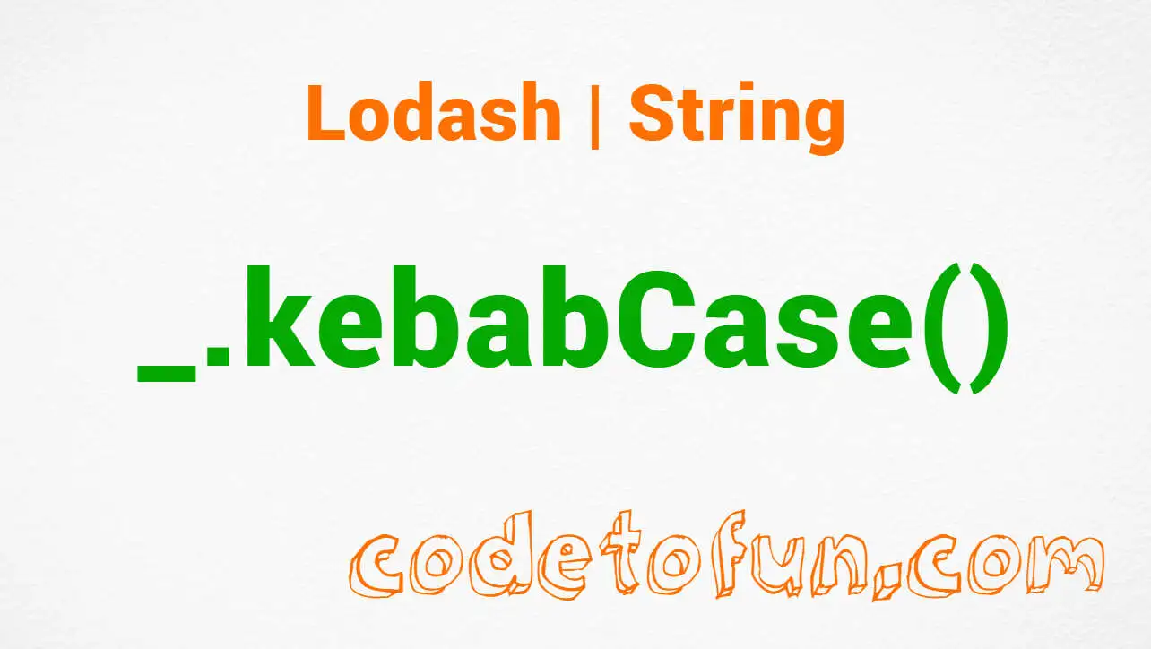  Lodash _.kebabCase() String Method