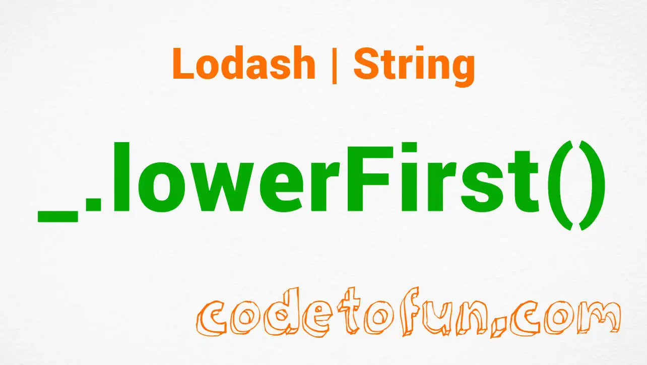 Lodash _.lowerFirst() String Method