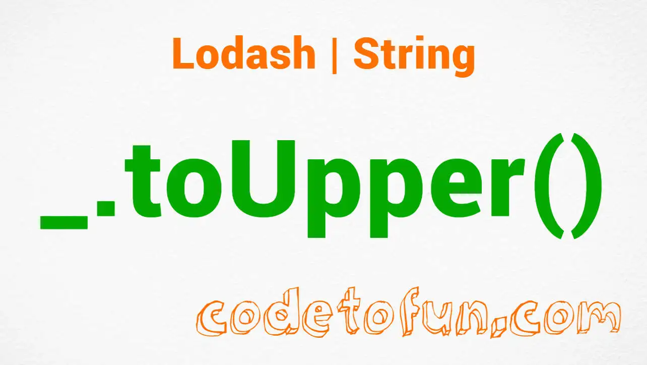 Lodash _.toUpper() String Method