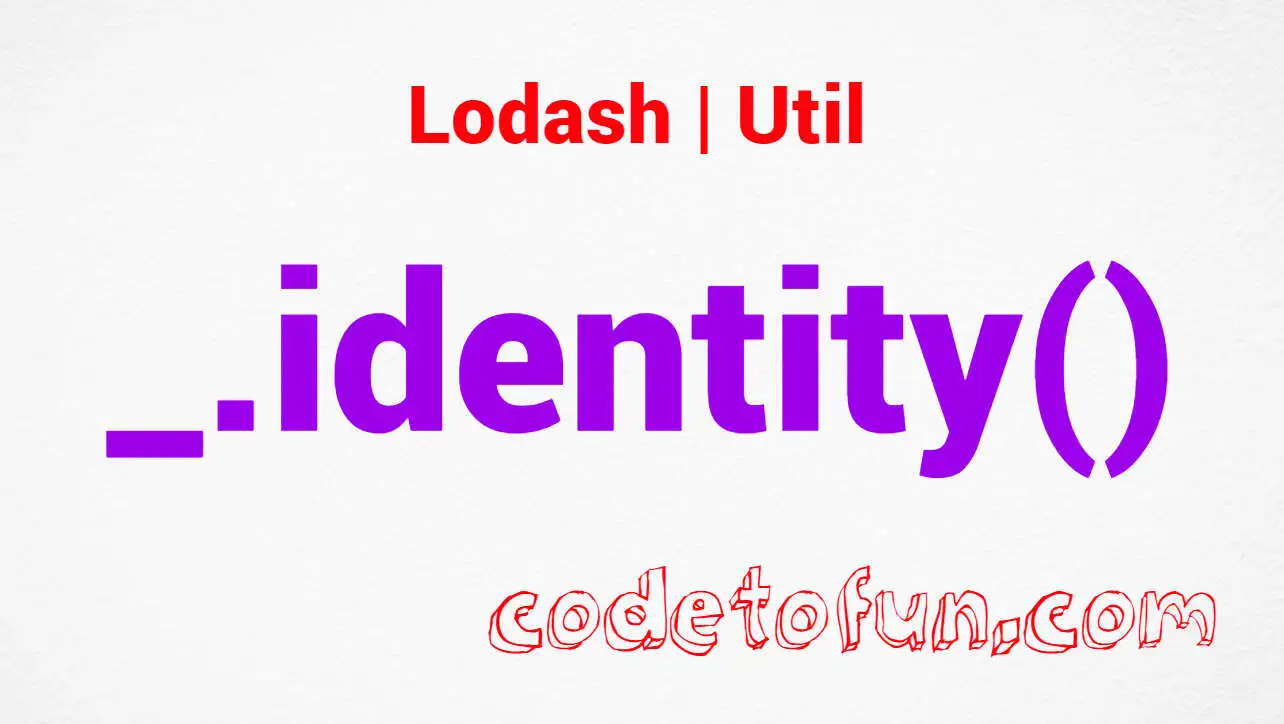 Lodash _.identity() Util Method