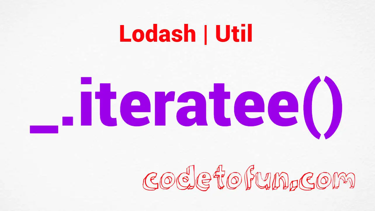 Lodash _.iteratee() Util Method