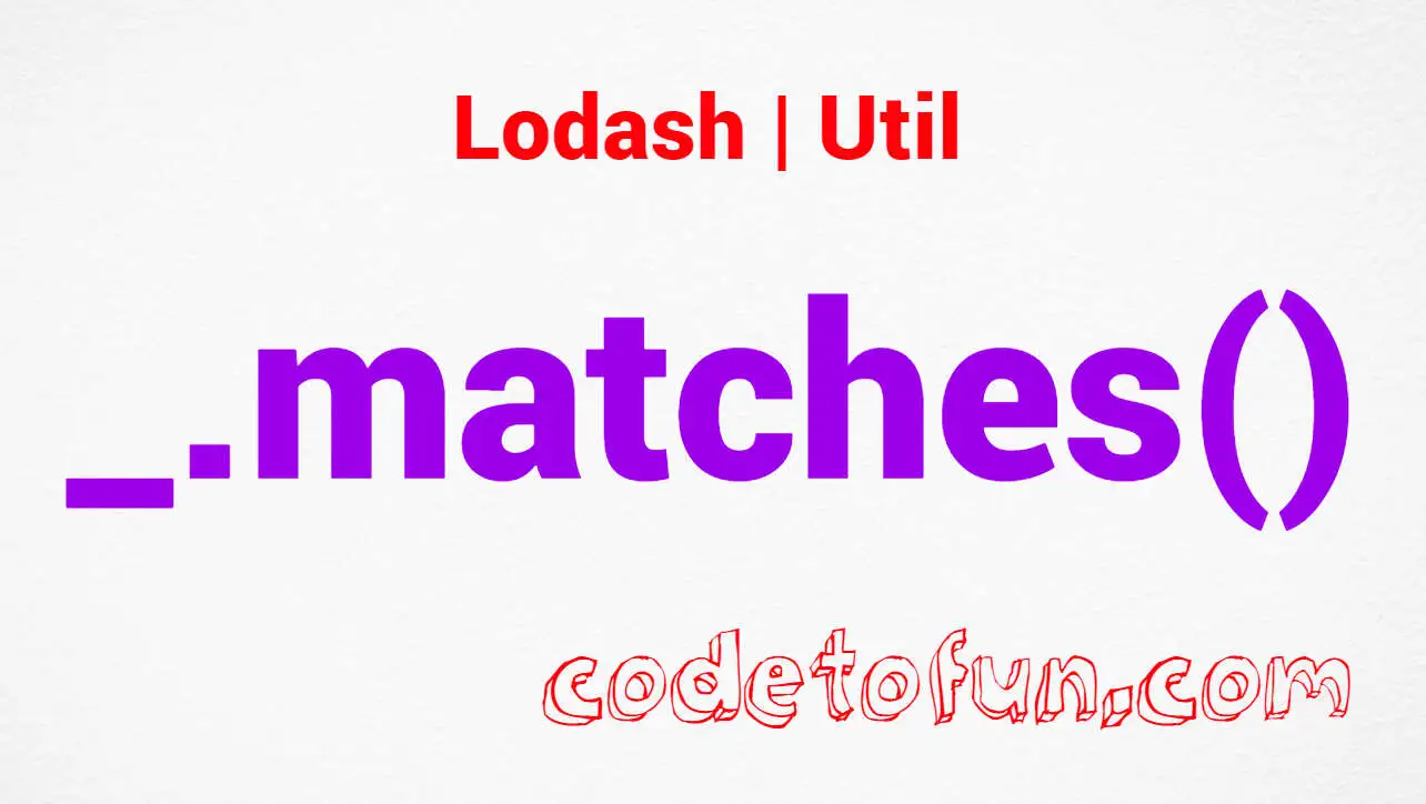 Lodash _.matches() Util Method