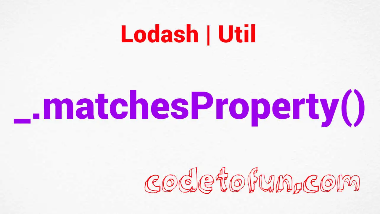 Lodash _.matchesProperty() Util Method