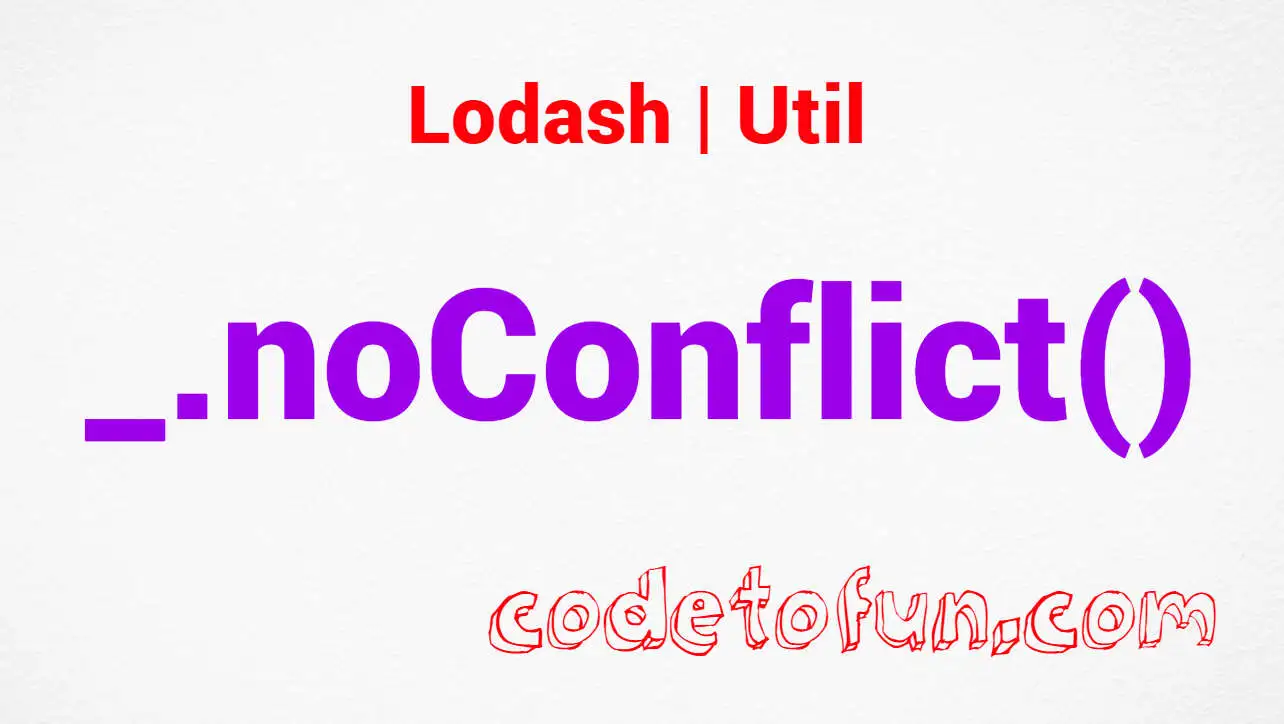 Lodash _.noConflict() Util Method