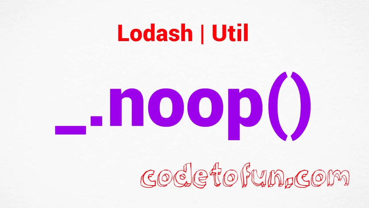 Lodash _.noop() Util Method