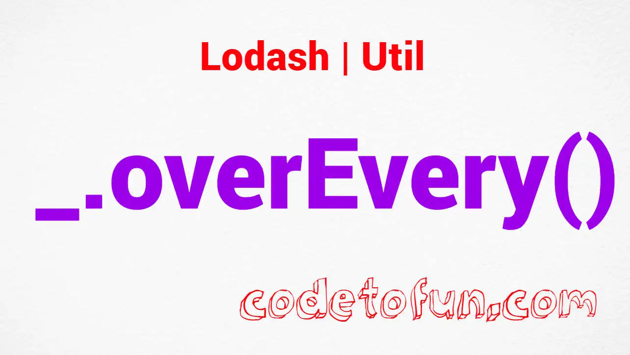 Lodash _.overEvery() Util Method