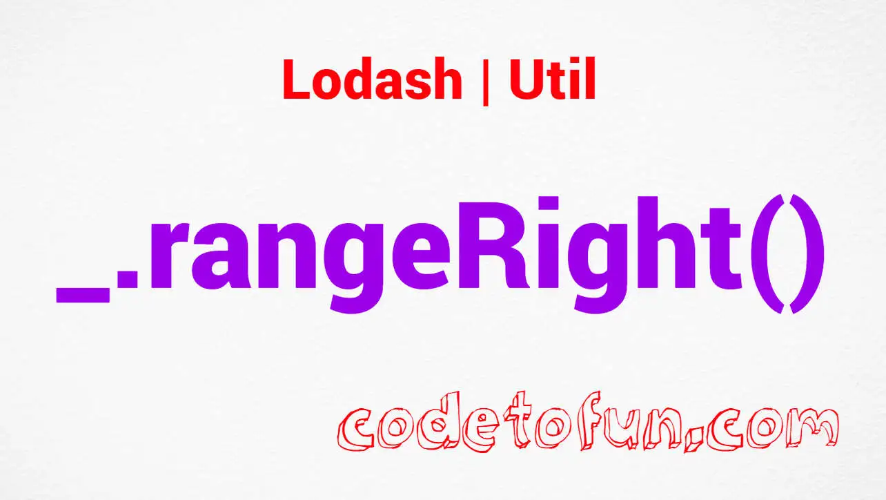 Lodash _.rangeRight() Util Method